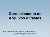 Professor: Jeferson Machado Cordini jmcordini@hotmail.com
Gerenciamento de