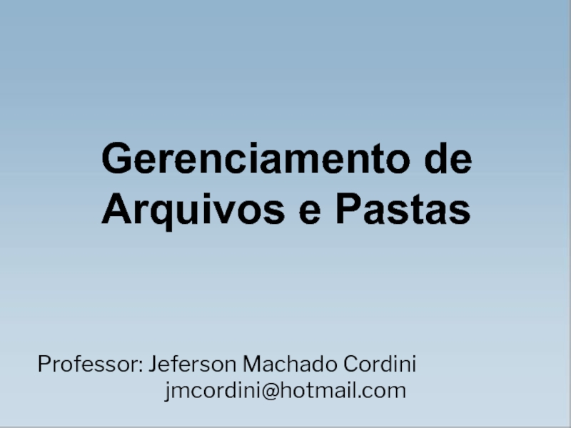 Презентация Professor: Jeferson Machado Cordini jmcordini@hotmail.com
Gerenciamento de