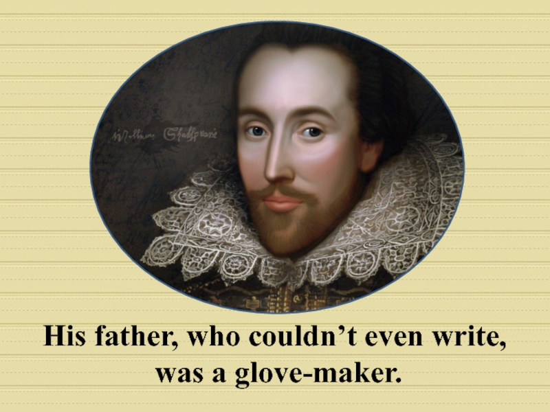 23 April Shakespeare 1564. On April 23 1564 William Shakespeare was born. Where shakespeare born was were