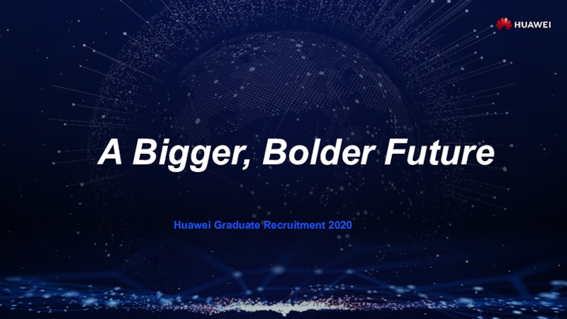 Huawei Graduate Recruitment 2020
A Bigger, Bolder Future