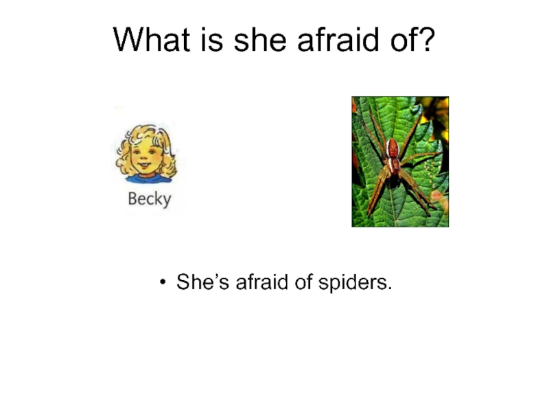 What is she afraid of?