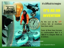 It’s as an Invention (Изобретения, которые потрясли мир)