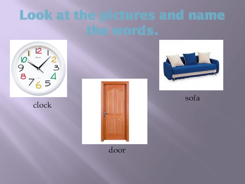 Look at the pictures and name the words.clocksofadoor