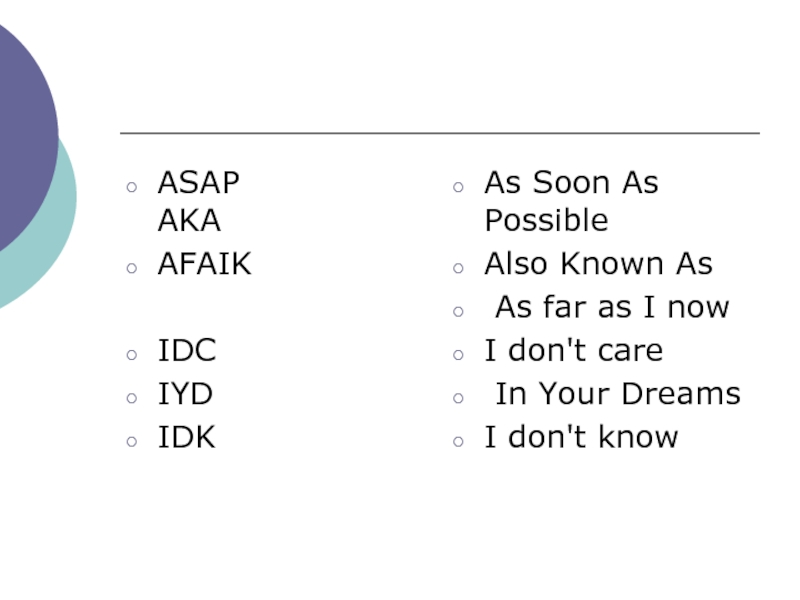 ASAP   AKA AFAIKIDCIYDIDK   As Soon As Possible Also Known As As far as I now I