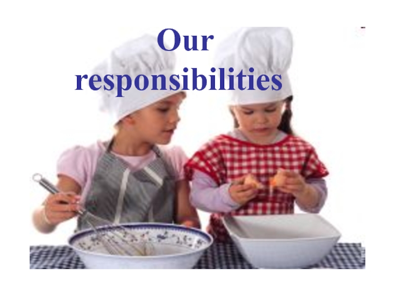 Презентация по теме: Our responsibilities.