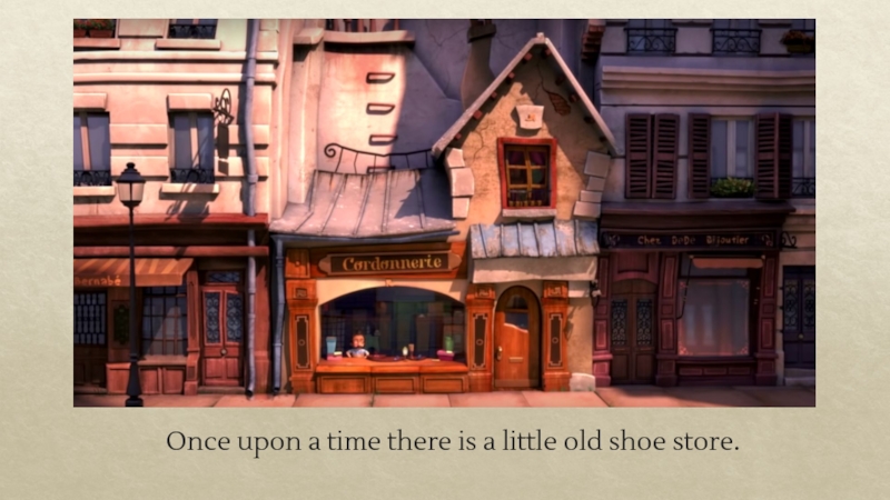 Презентация Once upon a time there is a little old shoe store