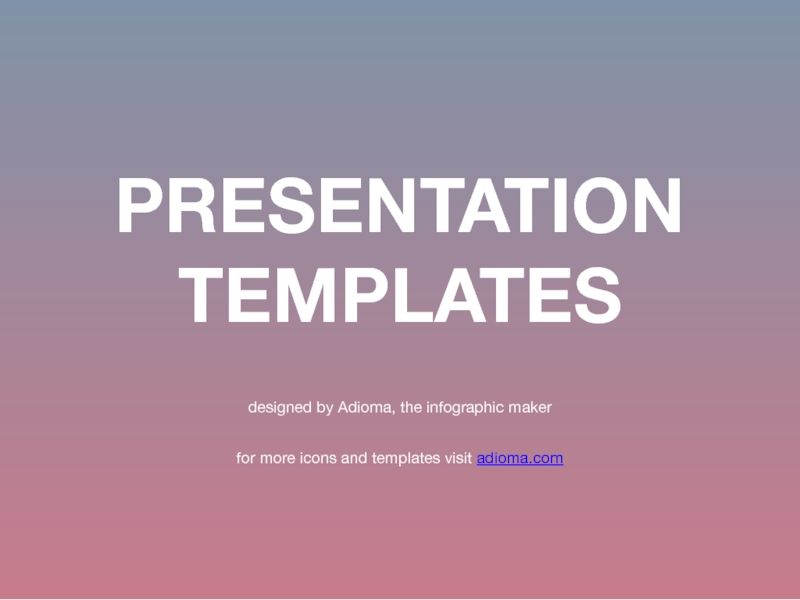 PRESENTATION
TEMPLATES
designed by Adioma, the infographic maker
for more icons