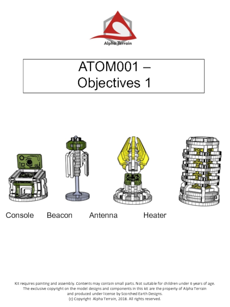 ATOM001 –
Objectives 1
Kit requires painting and assembly. Contents may contain