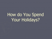 How do You Spend Your Holidays?