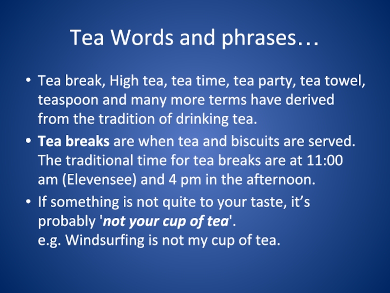 Tea Words and phrases…Tea break, High tea, tea time, tea party, tea towel, teaspoon and many more