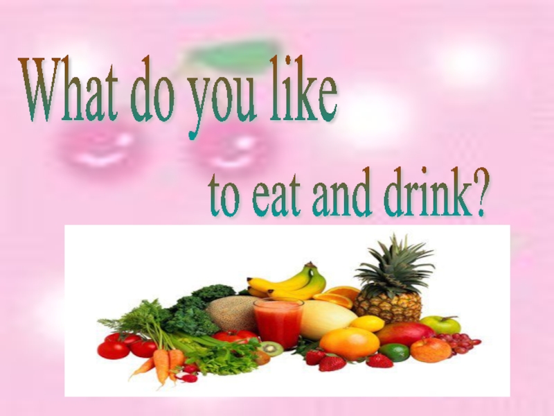 What do you like to eat and drink?
