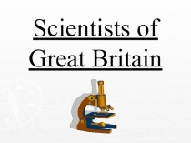 Scientists of  Great Britain