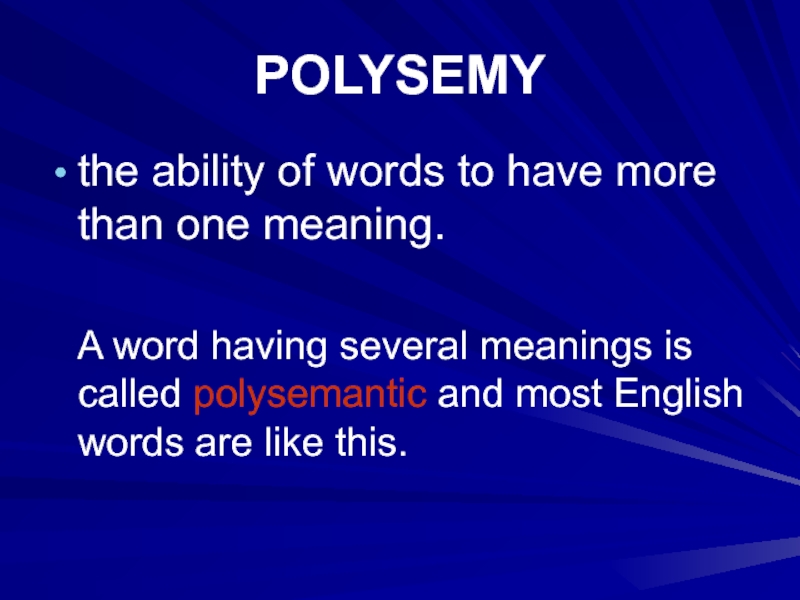 POLYSEMYthe ability of words to have more than one meaning.  A word having several meanings is