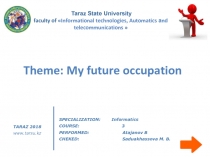 1
Theme: My future occupation
Taraz State University
SPECIALIZATION: