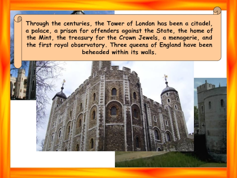 Through the centuries, the Tower of London has been a citadel,a palace, a prison for offenders against