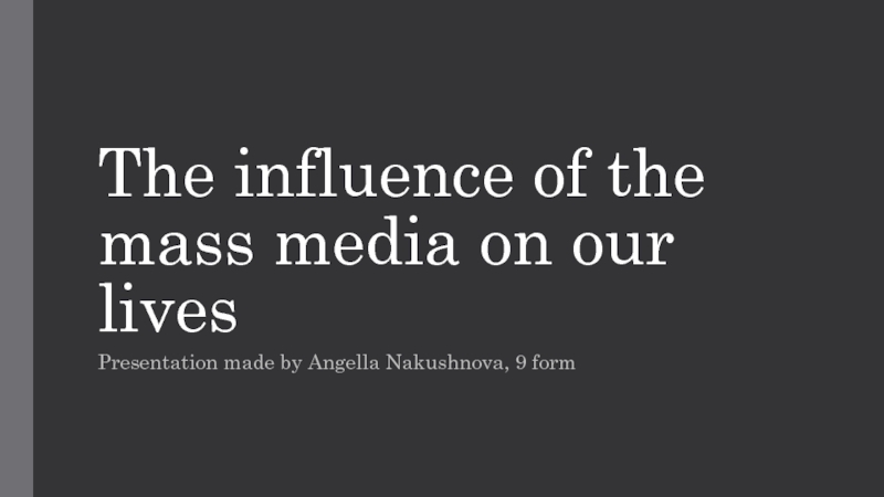 The influence of the mass media on o ur lives
