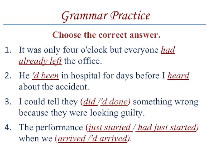 Grammar PracticeChoose the correct answer.It was only four o'clock but everyone had already left the office.He 'd