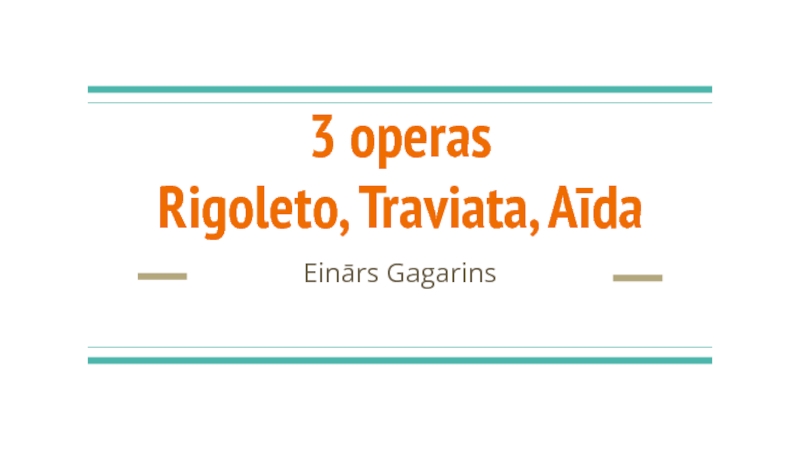 3 operas
Rigol eto, Traviata, Aīda