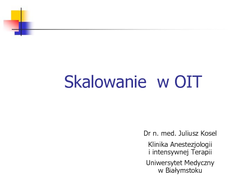 Skalowanie w OIT
Dr n. med. Juliusz Kosel
Klinika Anestezjologii i intensywnej