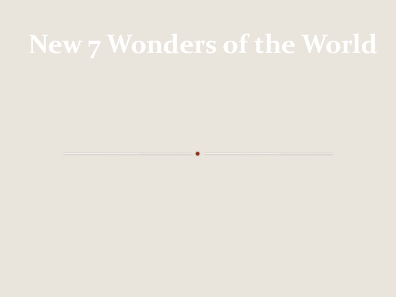 Презентация New 7 Wonders of the World 7 класс