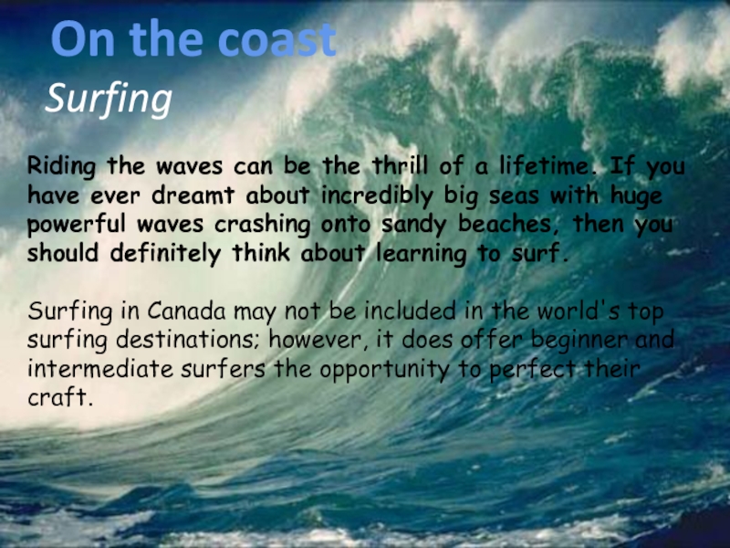 SurfingOn the coastRiding the waves can be the thrill of a lifetime. If you have ever dreamt