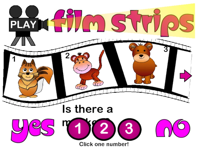 Is there a monkey?
PLAY
1
2
3
Click one number!
1
2
3
