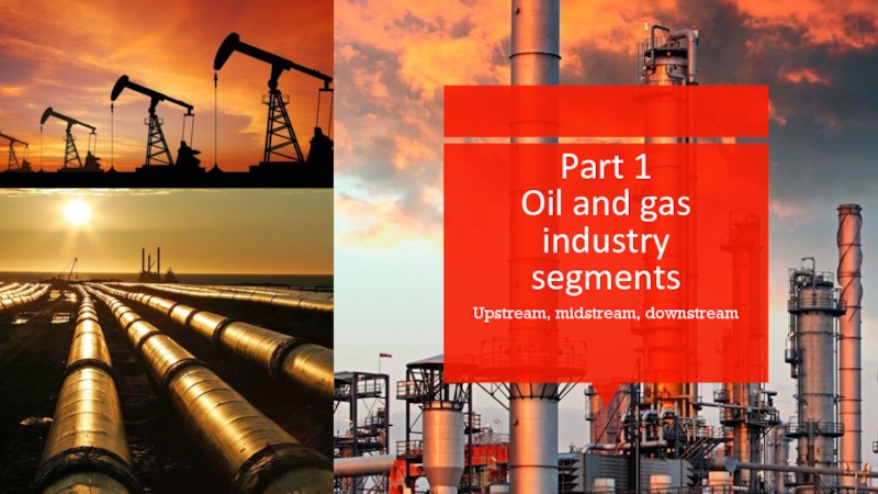 Part 1 Oil and gas industry segments