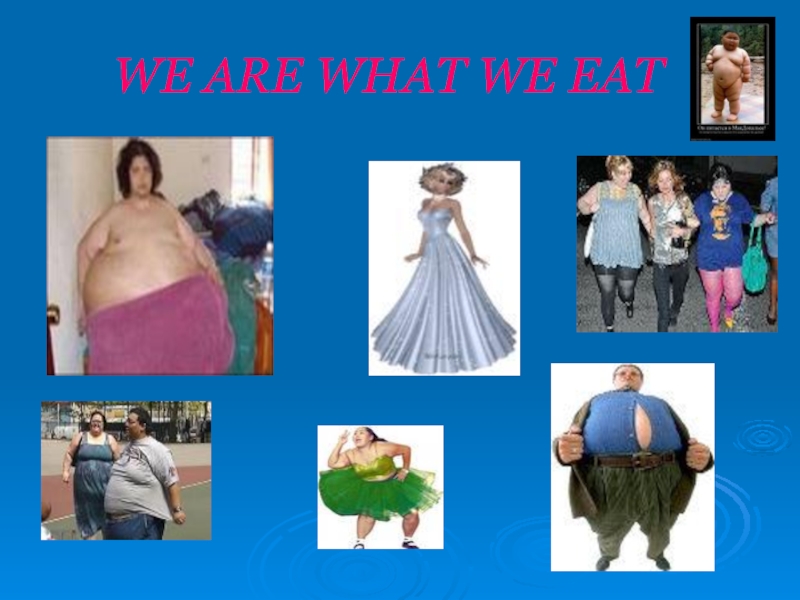 Презентация WE ARE WHAT WE EAT