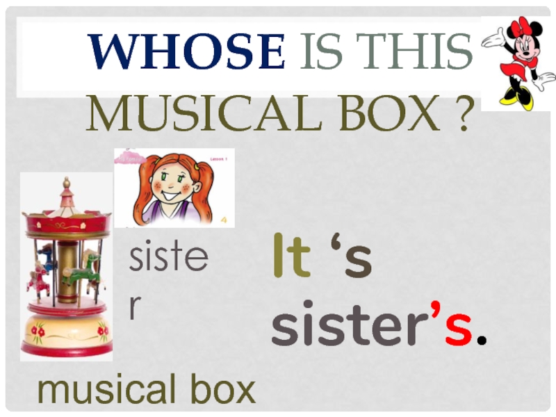 Whose is this musical box ?It ‘s sister’s.musical boxsister