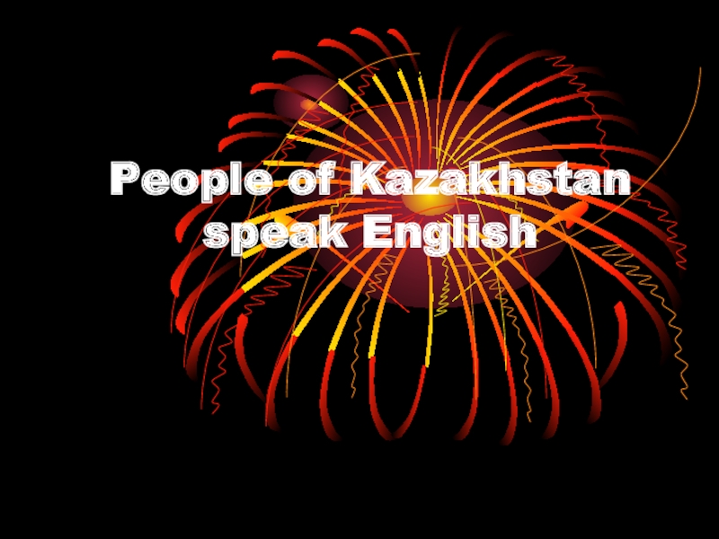 Презентация People of Kazakhstan speak English