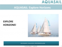 AQUASAIL: Explore Horizons
1
EXPLORE
HORIZONS!
EXCITEMENT, CHALLENGE,