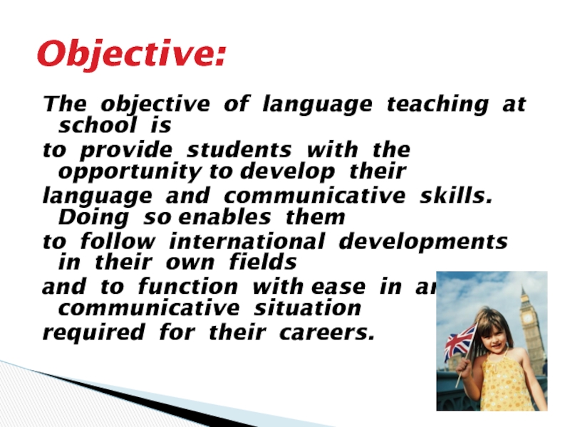 The objective of language teaching at school is to provide students with the opportunity to develop their
