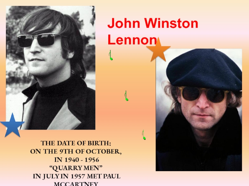 John Winston LennonThe date of birth: on the 9th of October, in 1940 - 1956“Quarry Men” In
