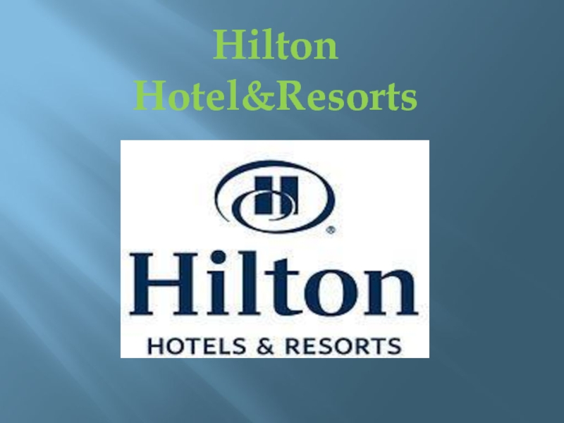 Презентация Hilton
Hotel&Resorts