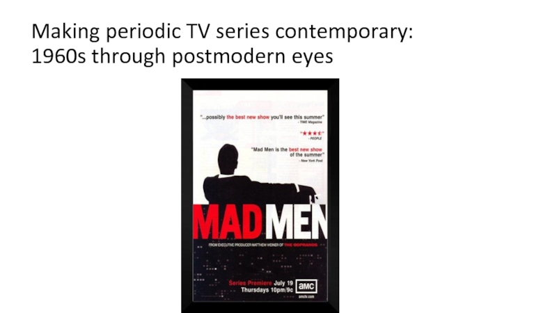 Презентация Making periodic TV series contemporary: 1960s through postmodern eyes