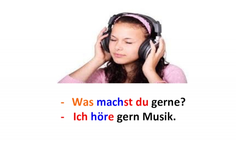 Was machst du gerne?Ich ...Ich höre gern Musik. 