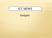 ICT NEWS
Gadgets