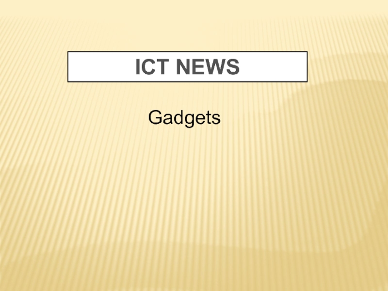 ICT NEWS
Gadgets