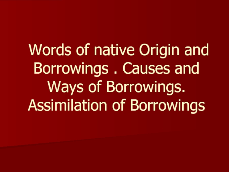 Words of native Origin and Borrowings. Causes and Ways of Borrowings