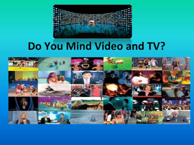 Do You Mind Video and TV?