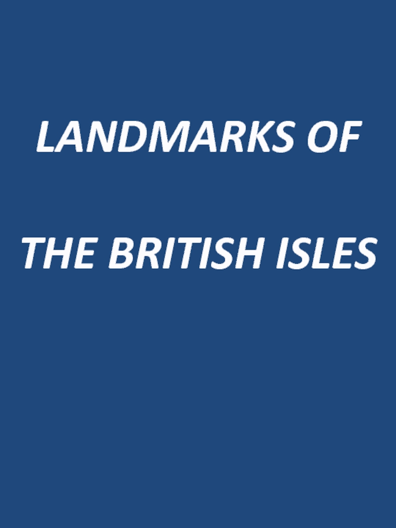 Презентация LANDMARKS OF  THE BRITISH ISLES