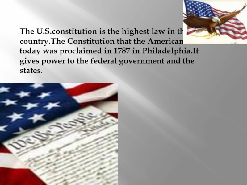 The U.S.constitution is the highest law in the country.The Constitution that the Americans have today was proclaimed
