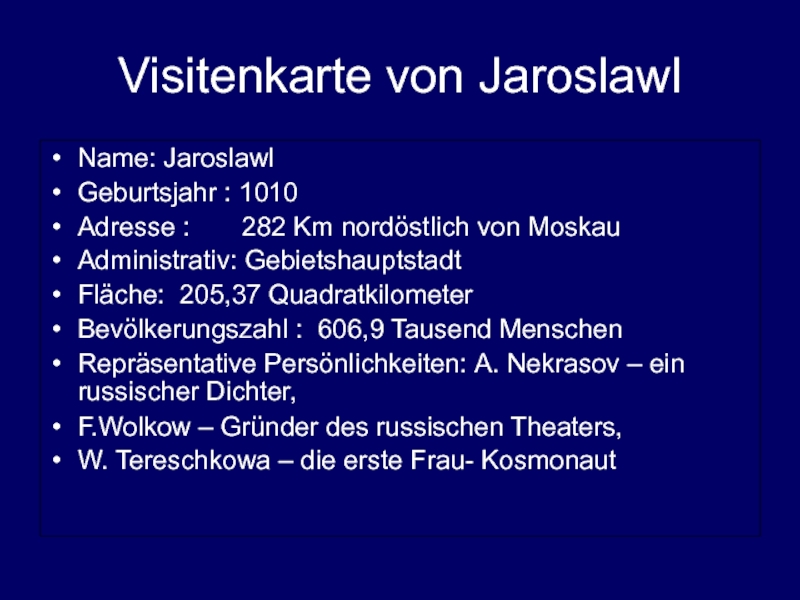 Visitenkarte von JaroslawlName: Jaroslawl Geburtsjahr : 1010Adresse :    282 Km nordöstlich von Moskau Administrativ: