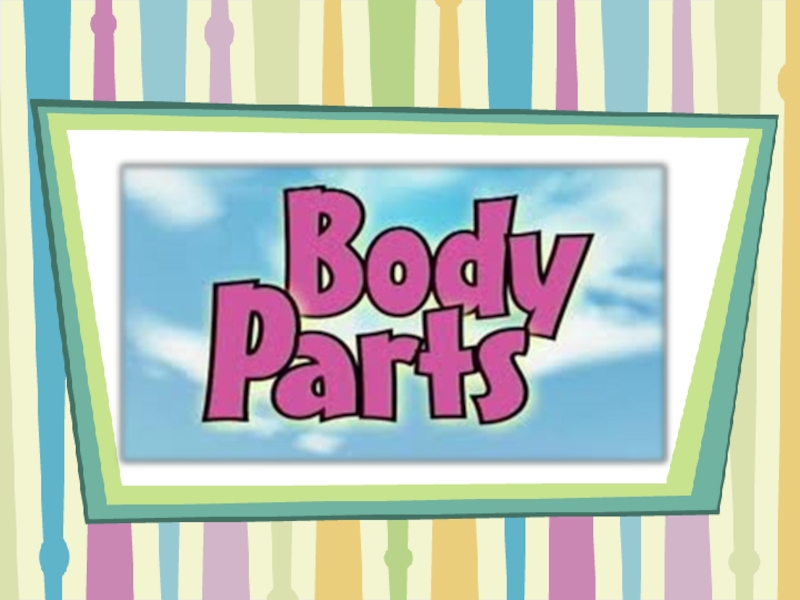 Презентация Parts of the body