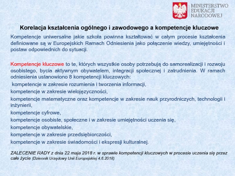 Kwalifikacje rynkowe
a szkolnictwo branżowe Kompetencje uniwersalne jakie szkoła powinna kształtować w całym procesie kształcenia definiowane Kompetencje uniwersalne jakie szkoła powinna kształtować w całym procesie kształcenia definiowane są w Europejskich Ramach Odniesienia jako