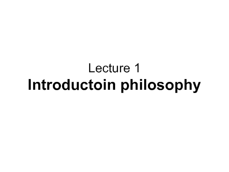 Lecture 1 Introductoin philosophy