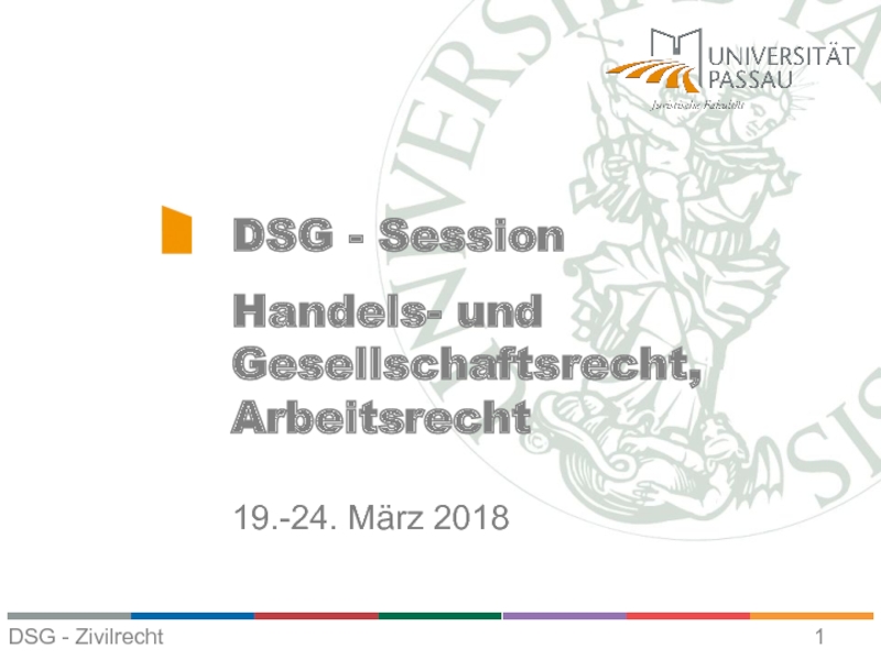 Презентация DSG - Session
Handels- und Gesellschaftsrecht, Arbeitsrecht
19.-24. März 2018