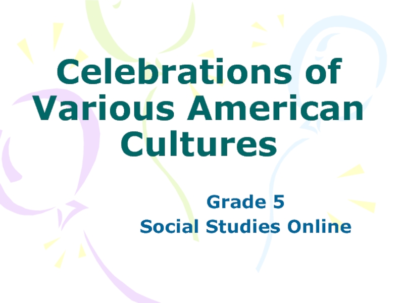 Презентация Celebrations of Various American Cultures