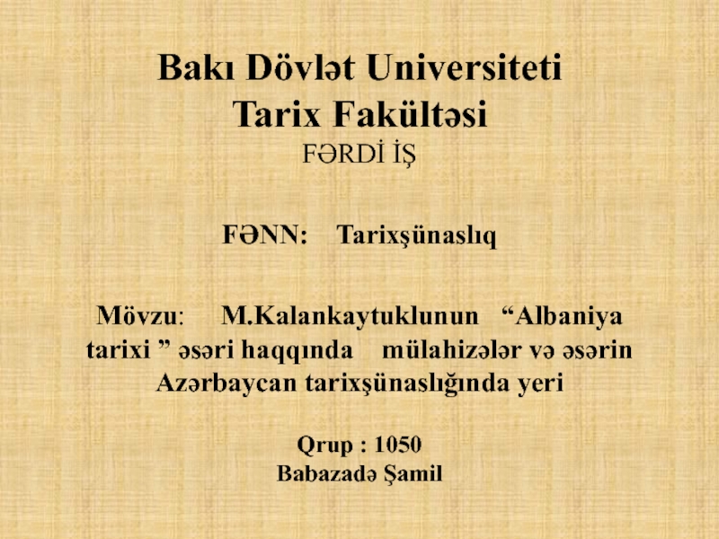 Bak ı Dövlət Universiteti Tarix Fakültəsi FƏRDİ İŞ F ƏNN: Tarixşünaslıq Mövzu :