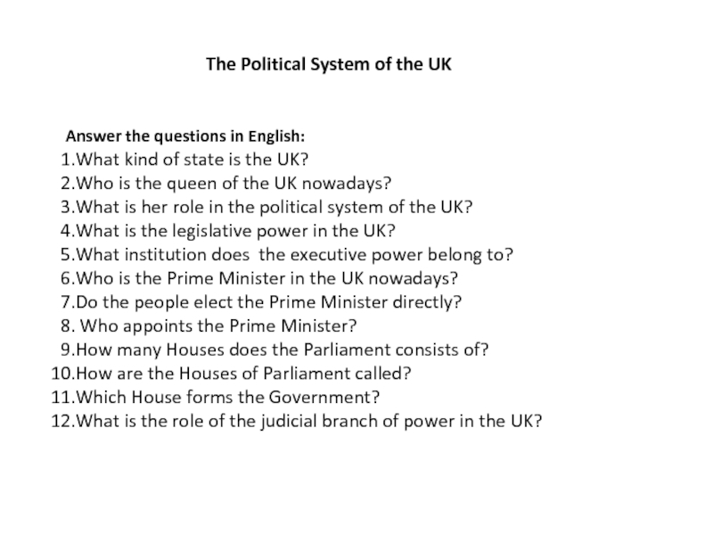 The Political System of the UKAnswer the questions in English:What kind of state is the UK?Who is